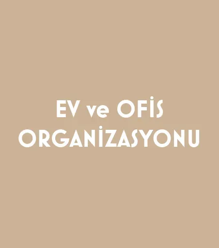 EV VE OFİS ORGANİZASYONU